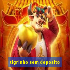 tigrinho sem deposito